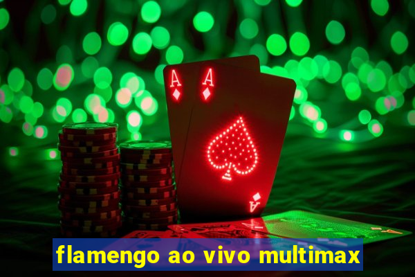 flamengo ao vivo multimax